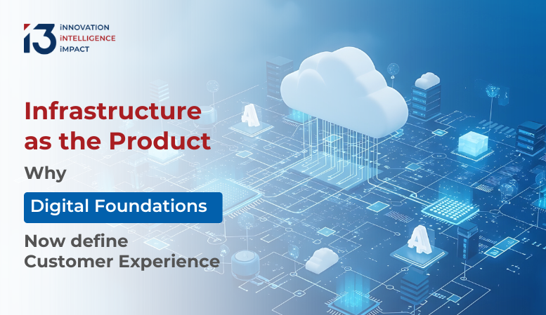 Infrastructure as the Product: Why Digital Foundations Now Define Customer Experience